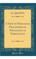 A View of Principles Philosophical Principles of Phrenology (Classic Reprint)