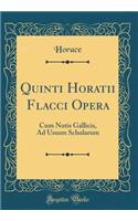 Quinti Horatii Flacci Opera: Cum Notis Gallicis, Ad Ususm Scholarum (Classic Reprint)