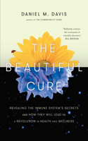 The Beautiful Cure: Revealing the Immune System's Secrets and How They Will Lead to a Revolution in  Health and Wellness