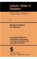 Asymptotic Efficiency of Statistical Estimators: Concepts and Higher Order Asymptotic Efficiency: Concepts and Higher Order Asymptotic Efficiency