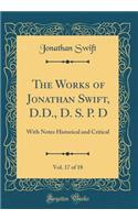 The Works of Jonathan Swift, D.D., D. S. P. D, Vol. 17 of 18: With Notes Historical and Critical (Classic Reprint)