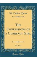 The Confessions of a Currency Girl, Vol. 1 of 3 (Classic Reprint)