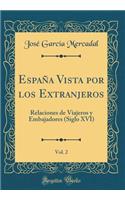 Espaï¿½a Vista Por Los Extranjeros, Vol. 2: Relaciones de Viajeros Y Embajadores (Siglo XVI) (Classic Reprint)