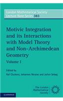 Motivic Integration and Its Interactions with Model Theory and Non-Archimedean Geometry: Volume 1