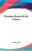 Theodore Roosevelt the Citizen