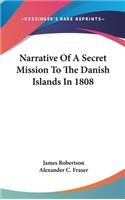 Narrative Of A Secret Mission To The Danish Islands In 1808