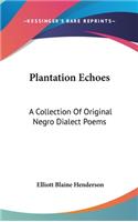 Plantation Echoes: A Collection Of Original Negro Dialect Poems