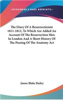 Diary Of A Resurrectionist 1811-1812, To Which Are Added An Account Of The Resurrection Men In London And A Short History Of The Passing Of The Anatomy Act