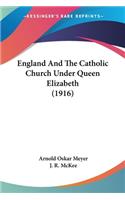 England And The Catholic Church Under Queen Elizabeth (1916)