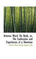 Artemus Ward: His Book, Or, the Confessions and Experiences of a Showman