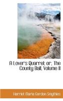 A Lover's Quarrel; Or, the County Ball, Volume II