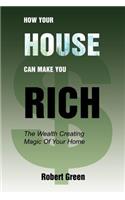 How Your House Can Make You Rich: The Wealth Creating Magic Of Your Home(English)