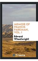Memoir of Francis Parkman, Vol. I