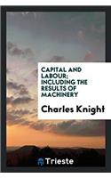 Capital and Labour; Including the Results of Machinery