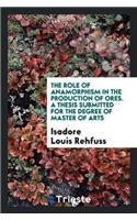 The Role of Anamorphism in the Production of Ores. a Thesis Submitted for the Degree of Master of Arts