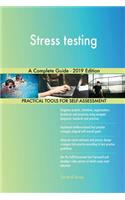 Stress testing A Complete Guide - 2019 Edition
