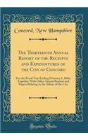 The Thirteenth Annual Report of the Receipts and Expenditures of the City of Concord: For the Fiscal Year Ending February 1, 1866; Together With Other Annual Reports and Papers Relating to the Affairs of the City (Classic Reprint)