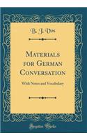 Materials for German Conversation: With Notes and Vocabulary (Classic Reprint)