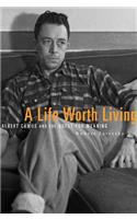 A Life Worth Living: Albert Camus and the Quest for Meaning