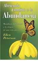 Abriendo Camino a la Abundancia: Manifieste La Libertad Y La Alegria de Una Vida Plena