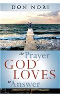 The Prayer God Loves to Answer