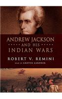 Andrew Jackson and His Indian Wars Lib/E