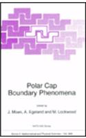 Polar Cap Boundary Phenomena: Proceedings of the NATO Advanced Study Institute, Longyearbyen, Svalbard, Norway, 4-13 June 1997(v. 509 NATO Science Series: C: Mathematical & Physical Sciences)