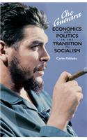 Che Guevara: Economics and Politics in the Transition to Socialism