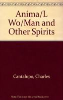 Anima/L Wo/Man and Other Spirits