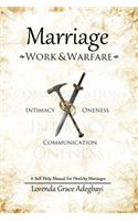 Marriage: Work & Warfare: A self help guide to a healthy marriage