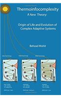 Thermoinfocomplexity: A New Theory: Origin of Life and Evolution of Complex Adaptive Systems