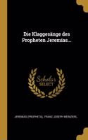 Klaggesänge des Propheten Jeremias...
