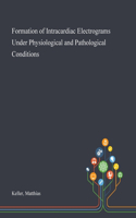 Formation of Intracardiac Electrograms Under Physiological and Pathological Conditions