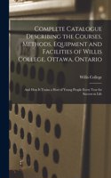 Complete Catalogue Describing the Courses, Methods, Equipment and Facilities of Willis College, Ottawa, Ontario [microform]: and How It Trains a Host of Young People Every Year for Success in Life