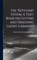 Keystone System. A Text-book on Cutting and Designing Ladies' Garments