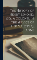 The History of Henry Esmond, Esq., A Colonel in the Service of Her Majesty Q. Anne
