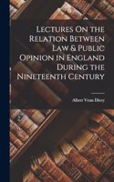 Lectures On the Relation Between Law & Public Opinion in England During the Nineteenth Century