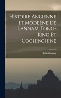 Histoire Ancienne Et Moderne De L'annam, Tong-King Et Cochinchine