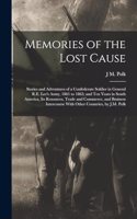 Memories of the Lost Cause; Stories and Adventures of a Confederate Soldier in General R.E. Lee's Army, 1861 to 1865; and Ten Years in South America, its Resources, Trade and Commerce, and Business Intercourse With Other Countries, by J.M. Polk