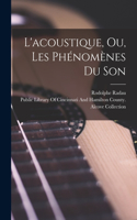 L'acoustique, Ou, Les Phénomènes Du Son