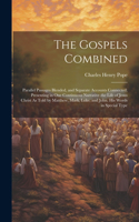 Gospels Combined: Parallel Passages Blended, and Separate Accounts Connected; Presenting in One Continuous Narrative, the Life of Jesus Christ As Told by Matthew, Mar