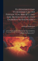 Plutonismus Und Vulkanismus in Der Periode Von 1868-1872 Und Ihre Beziehungen Zu Den Erdbeben Im Rheingebiet