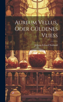 Aureum Vellus, Oder Güldenes Vließ