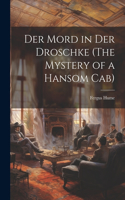 mord in der droschke (The mystery of a hansom cab)