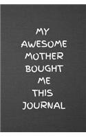 My Awesome Mother Bought Me This Journal