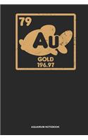 Aquarium Notebook: Blank Log Book For Owner Of A Salt Water Aquarium: Goldfish Journal Periodic Table Gold Element Gift