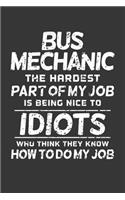 Bus Mechanic The Hardest Part Of My Job Is Being Nice To Idiots Who Think They Know How To Do My Job: Small Business Planner 6 x 9 100 page to organize your time, sales, profit, ideas and notes.