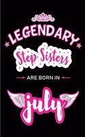 Legendary Step Sisters are born in July: Blank Lined Step Sister Journal Notebook Diary as Birthday, Appreciation, Welcome, Farewell, Thank You, Christmas, Graduation gifts. ( Alternative t