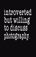 Introverted But Willing To Discuss Photography: College Ruled Composition Notebook