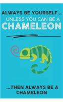 Always Be Your Self Unless You Can Be A Chameleon Then Always Be A Chameleon: Cute Chameleon Lovers Journal / Notebook / Diary / Birthday Gift (6x9 - 110 Blank Lined Pages)